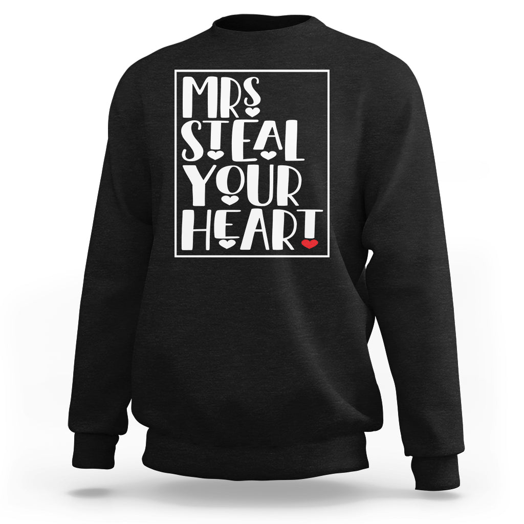Valentine's Day Sweatshirt Mrs Steal Your Heart Funny Heart - Wonder Print Shop