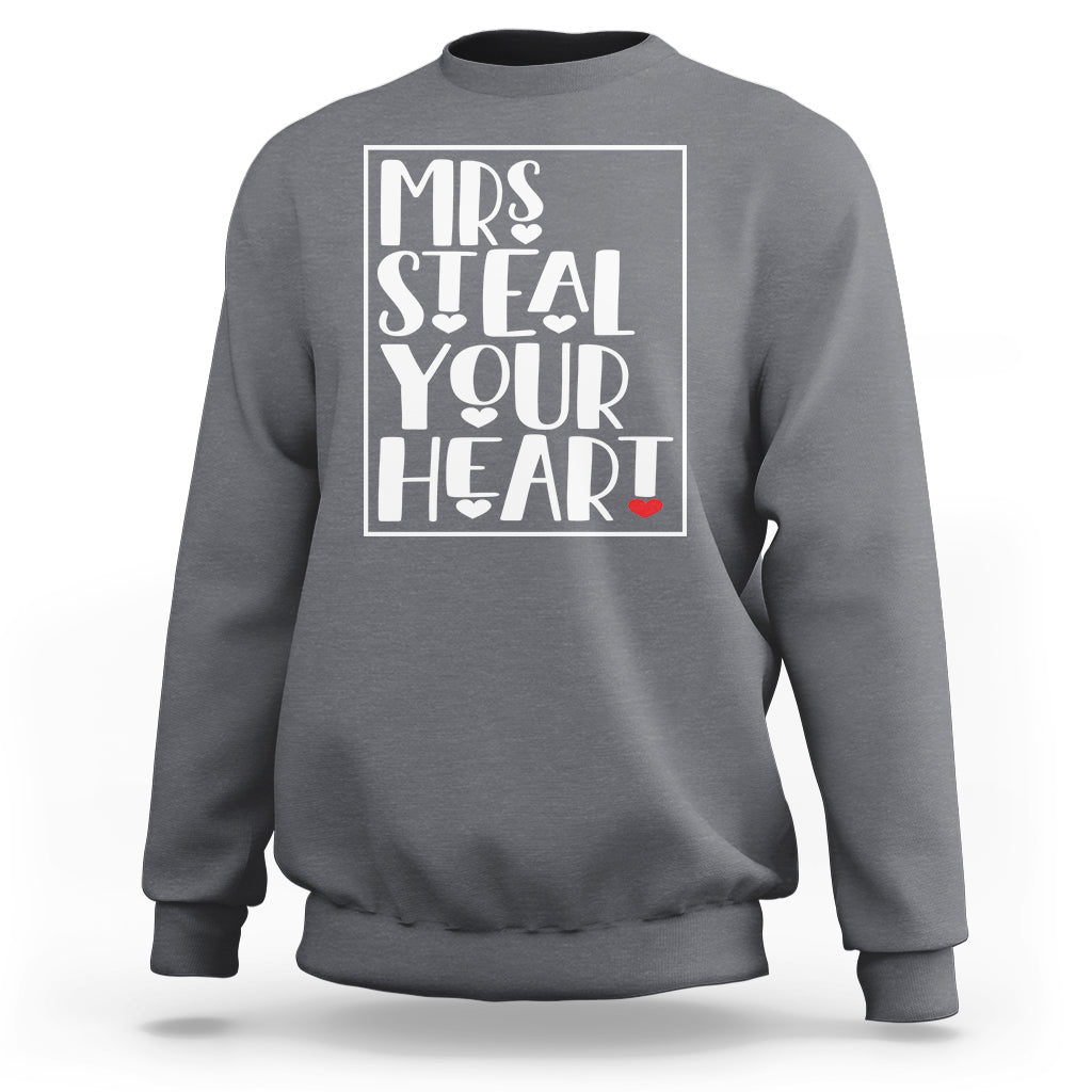 Valentine's Day Sweatshirt Mrs Steal Your Heart Funny Heart - Wonder Print Shop