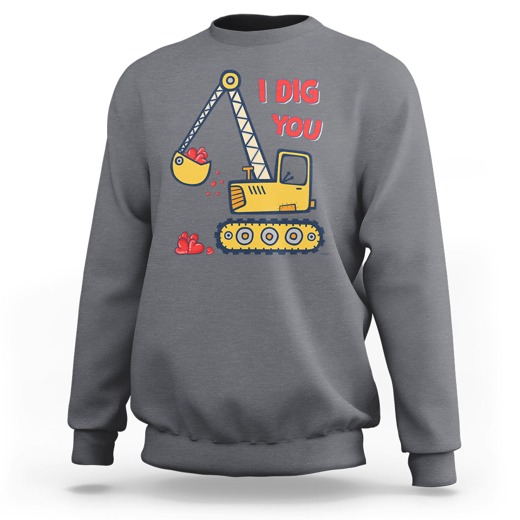 Valentine's Day Sweatshirt I Dig You Construction Truck Heart - Wonder Print Shop