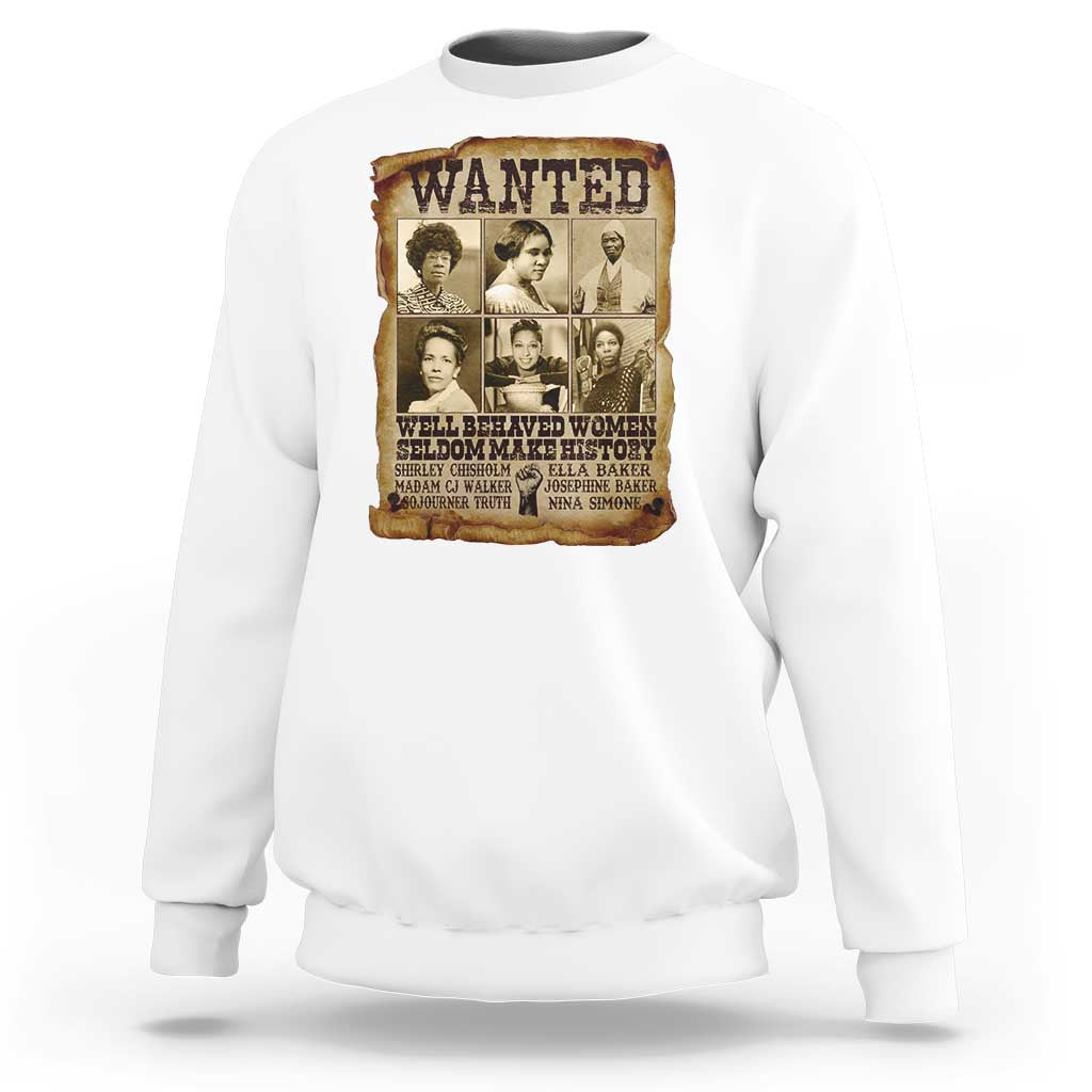 Black Women History Sweatshirt Shirley Madam Cj Sojourner Truth Well Behaved Women Seldom Make History
