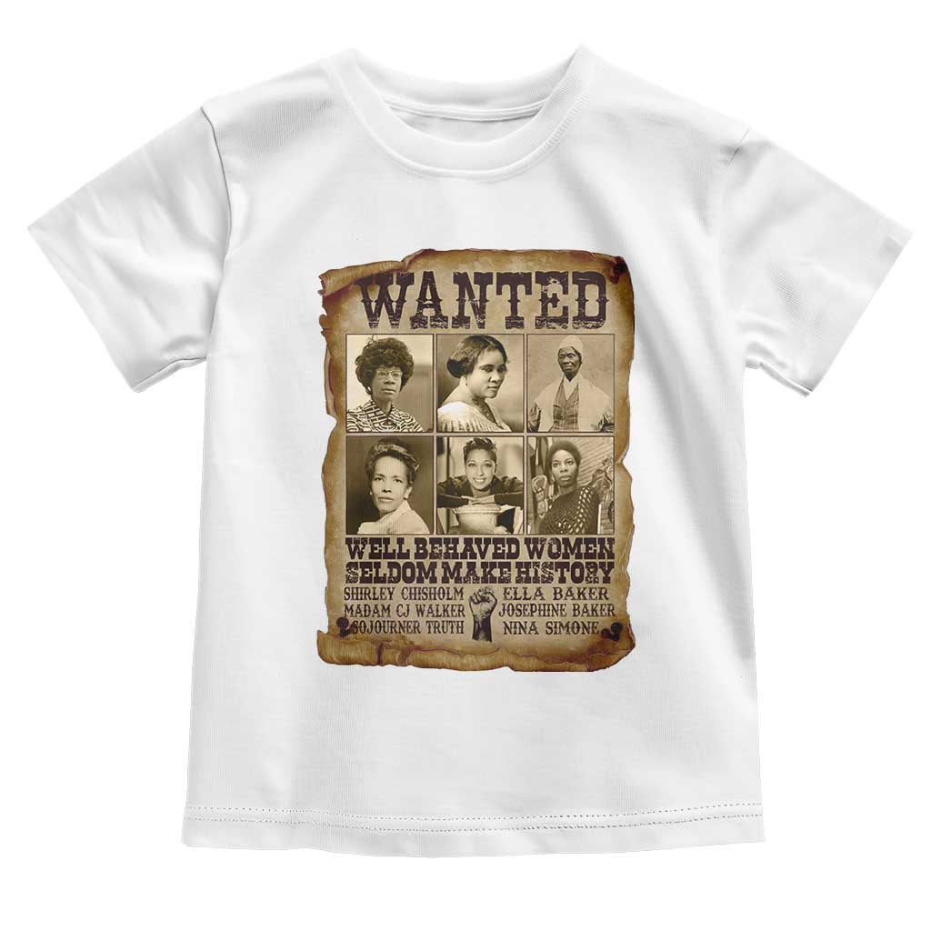 Black Women History Toddler T Shirt Shirley Madam Cj Sojourner Truth Well Behaved Women Seldom Make History