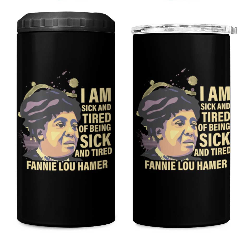 Fannie Lou Hamer 4 in 1 Can Cooler Tumbler I Am Sick And Tired Of Being Sick And Tired