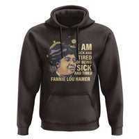 Fannie Lou Hamer Hoodie I Am Sick And Tired Of Being Sick And Tired