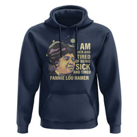 Fannie Lou Hamer Hoodie I Am Sick And Tired Of Being Sick And Tired