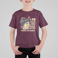 Fannie Lou Hamer T Shirt For Kid I Am Sick And Tired Of Being Sick And Tired