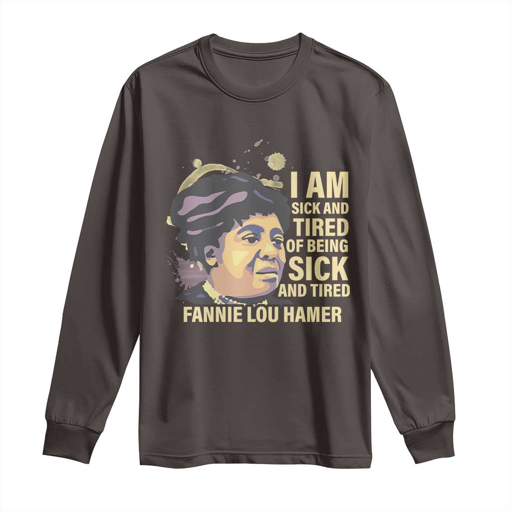 Fannie Lou Hamer Long Sleeve Shirt I Am Sick And Tired Of Being Sick And Tired