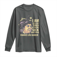 Fannie Lou Hamer Long Sleeve Shirt I Am Sick And Tired Of Being Sick And Tired