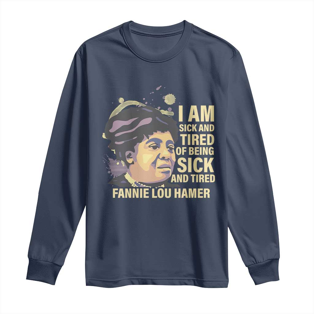 Fannie Lou Hamer Long Sleeve Shirt I Am Sick And Tired Of Being Sick And Tired
