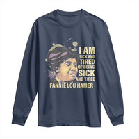 Fannie Lou Hamer Long Sleeve Shirt I Am Sick And Tired Of Being Sick And Tired