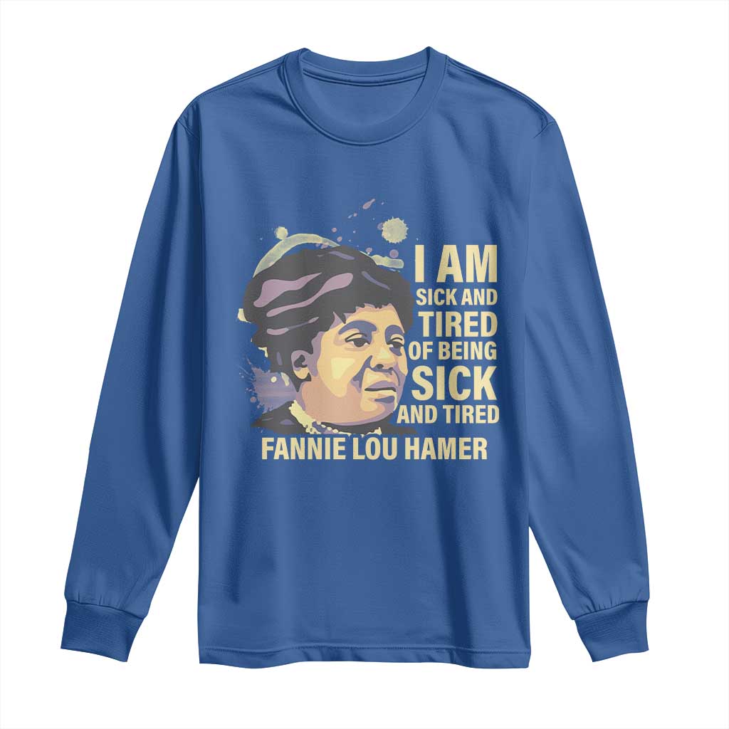 Fannie Lou Hamer Long Sleeve Shirt I Am Sick And Tired Of Being Sick And Tired