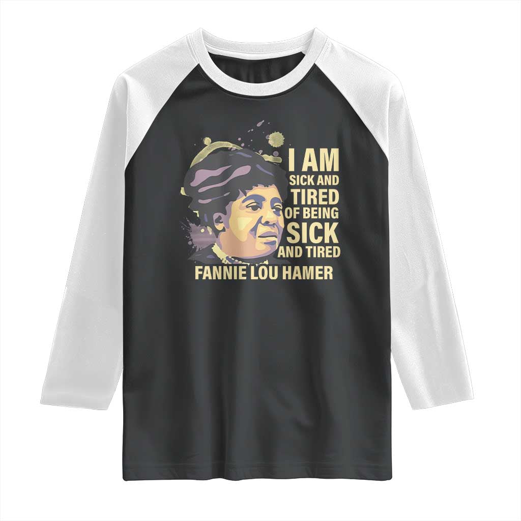 Fannie Lou Hamer Raglan Shirt I Am Sick And Tired Of Being Sick And Tired