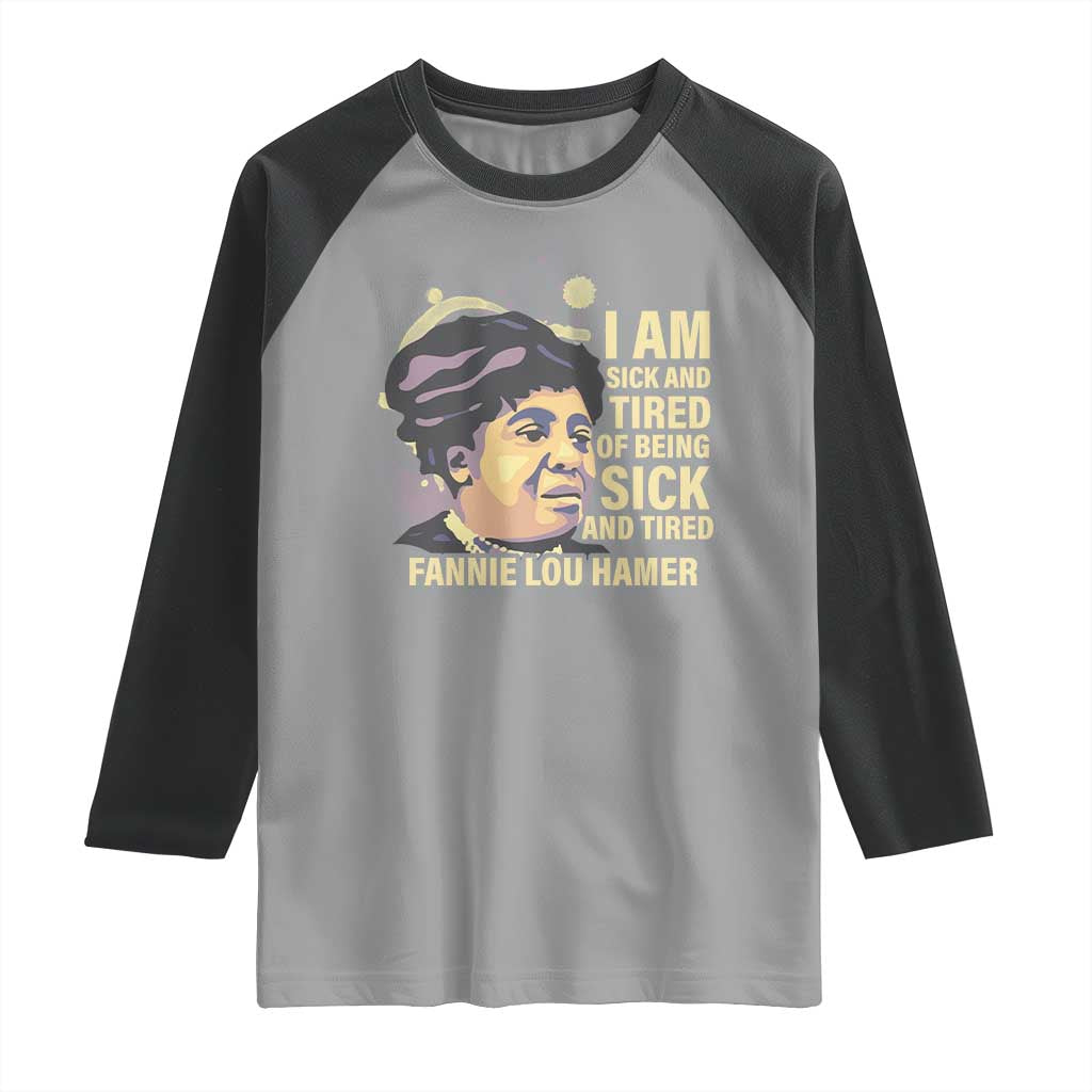 Fannie Lou Hamer Raglan Shirt I Am Sick And Tired Of Being Sick And Tired