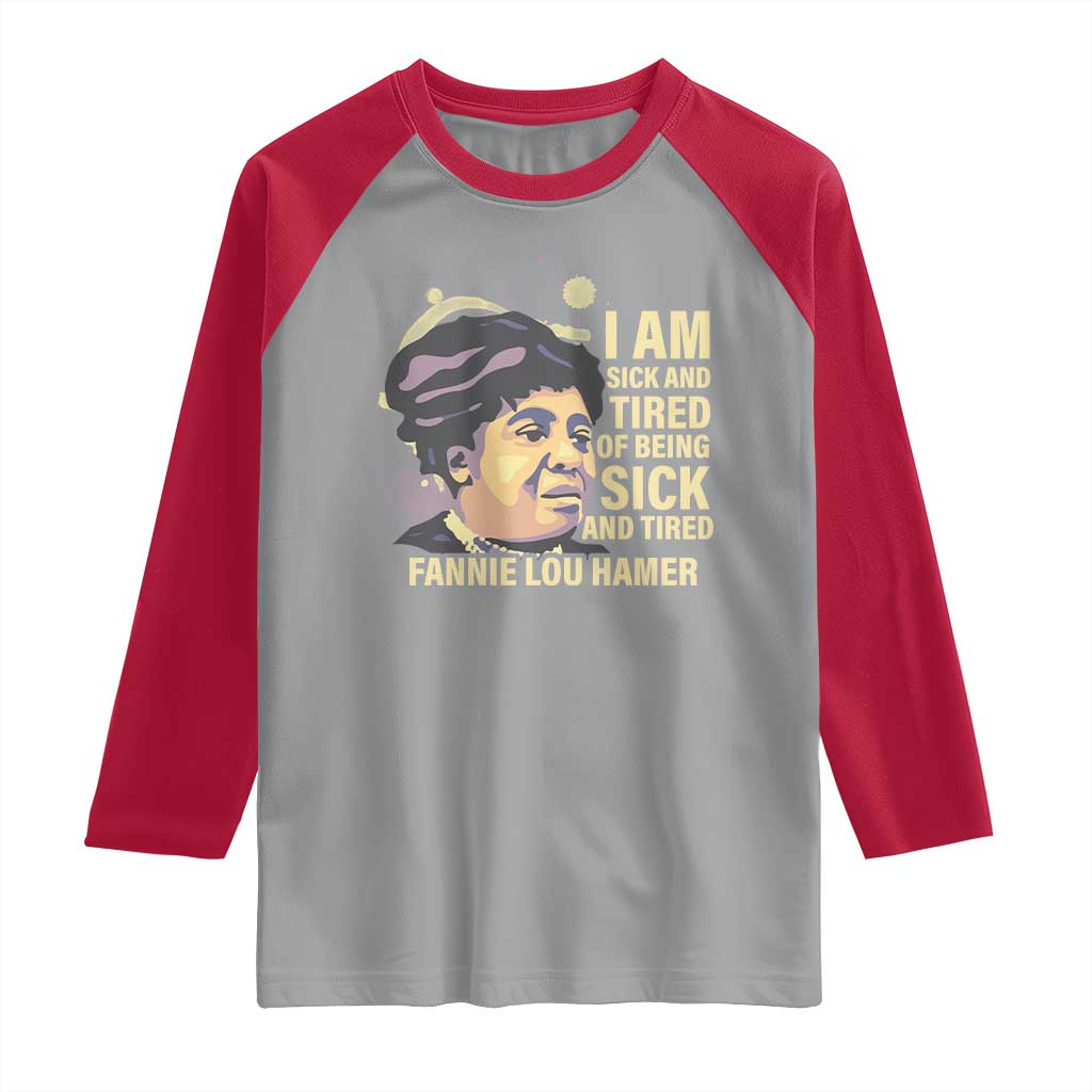 Fannie Lou Hamer Raglan Shirt I Am Sick And Tired Of Being Sick And Tired