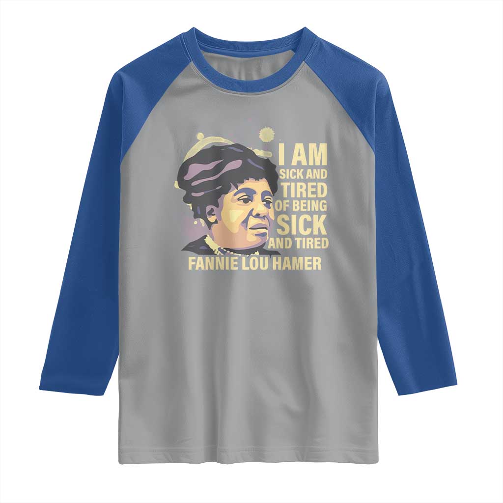 Fannie Lou Hamer Raglan Shirt I Am Sick And Tired Of Being Sick And Tired