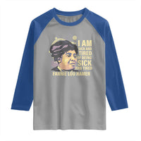 Fannie Lou Hamer Raglan Shirt I Am Sick And Tired Of Being Sick And Tired