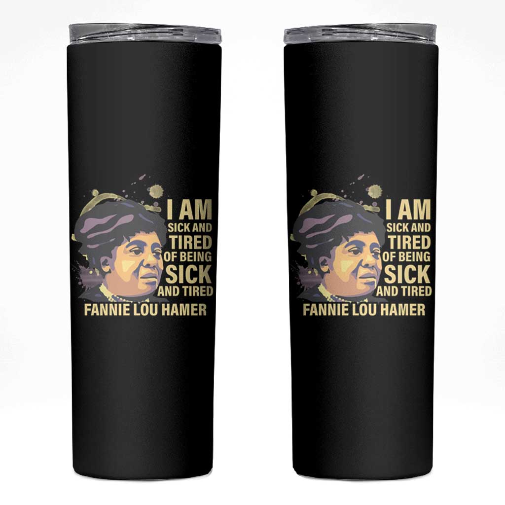Fannie Lou Hamer Skinny Tumbler I Am Sick And Tired Of Being Sick And Tired