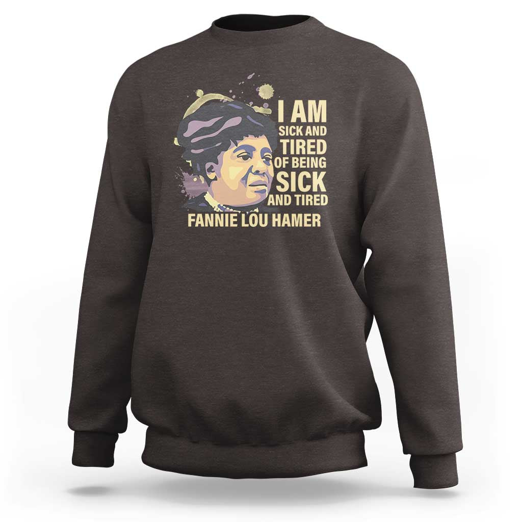 Fannie Lou Hamer Sweatshirt I Am Sick And Tired Of Being Sick And Tired
