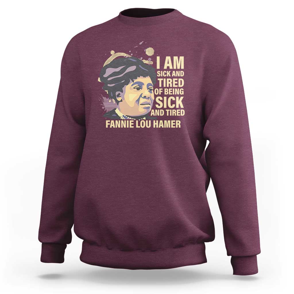 Fannie Lou Hamer Sweatshirt I Am Sick And Tired Of Being Sick And Tired