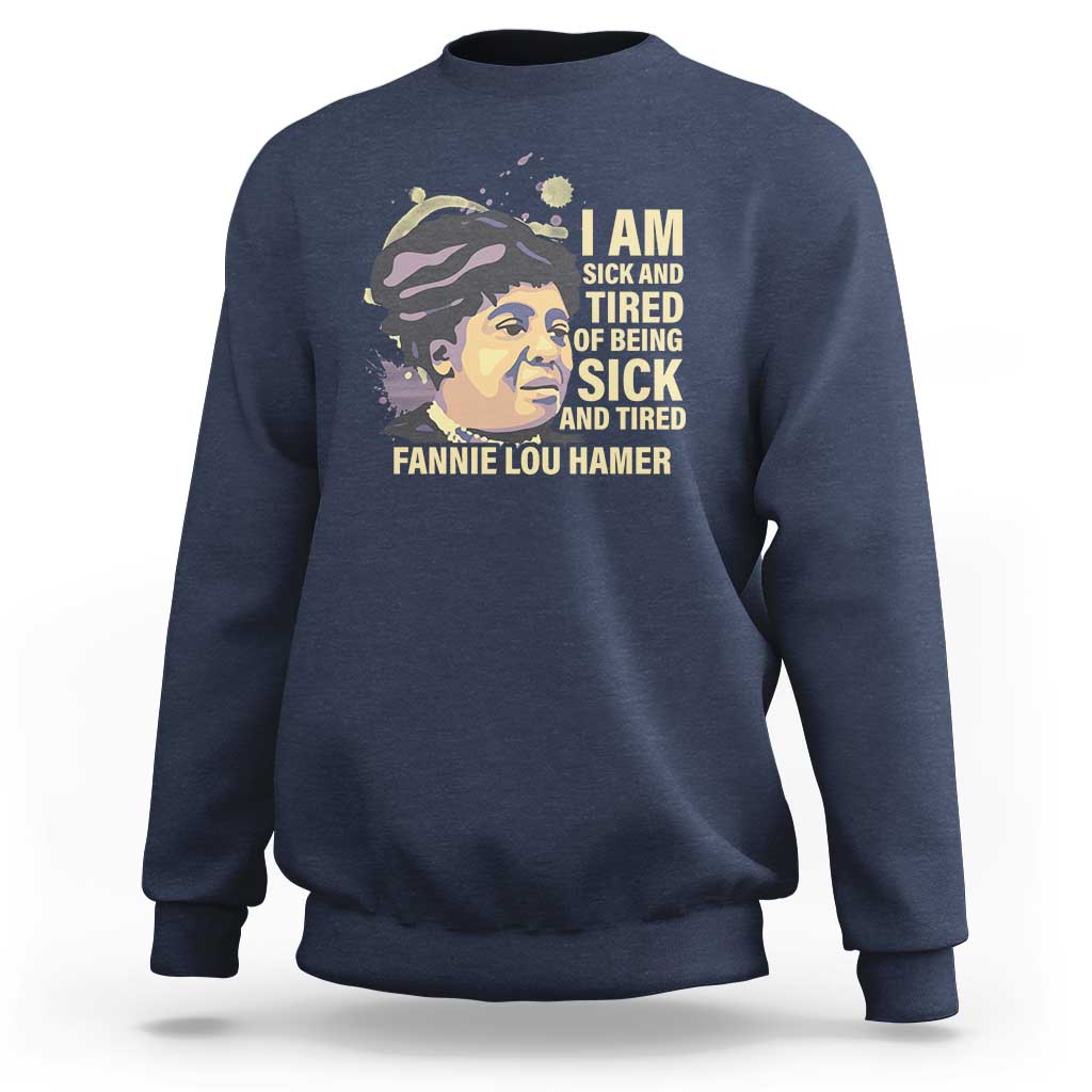 Fannie Lou Hamer Sweatshirt I Am Sick And Tired Of Being Sick And Tired