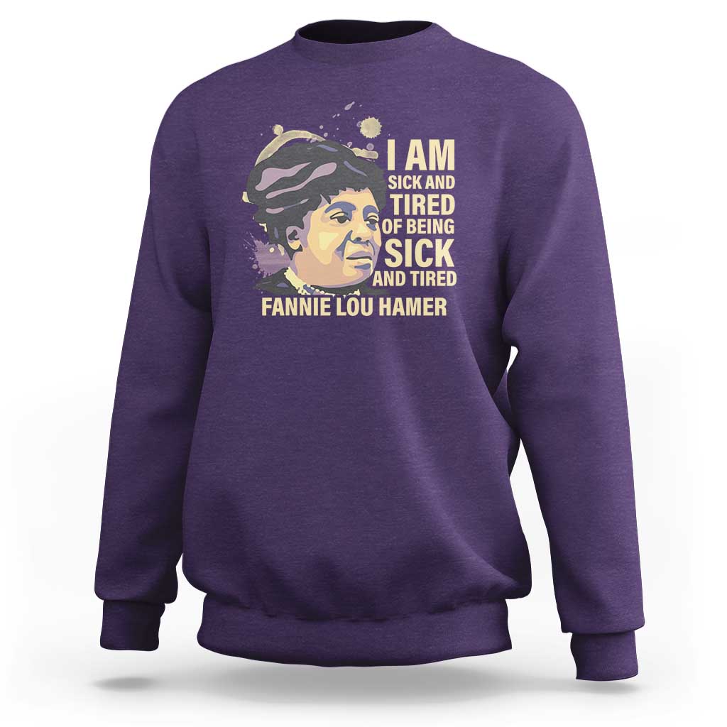 Fannie Lou Hamer Sweatshirt I Am Sick And Tired Of Being Sick And Tired