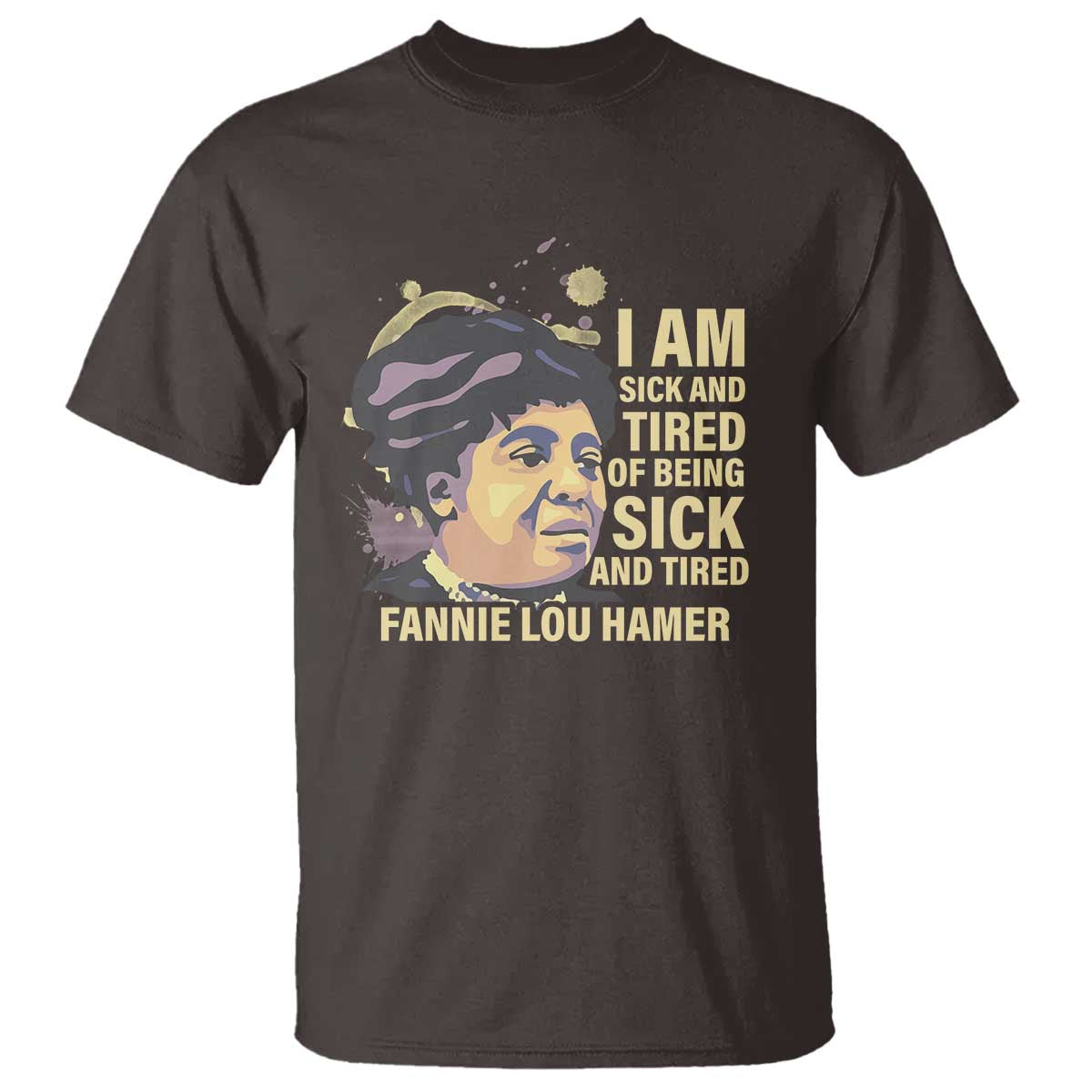 Fannie Lou Hamer T Shirt I Am Sick And Tired Of Being Sick And Tired