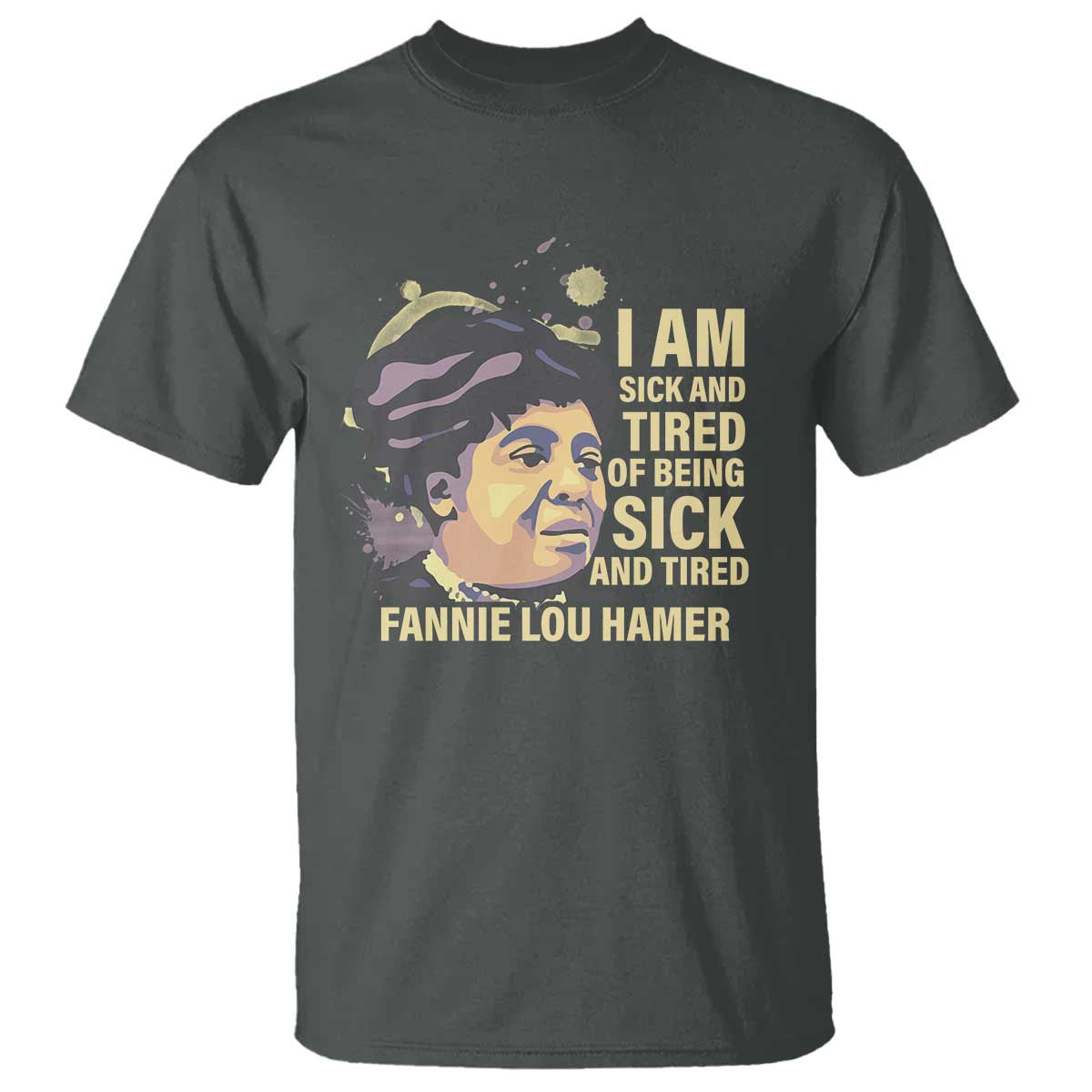 Fannie Lou Hamer T Shirt I Am Sick And Tired Of Being Sick And Tired