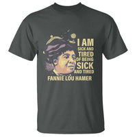 Fannie Lou Hamer T Shirt I Am Sick And Tired Of Being Sick And Tired