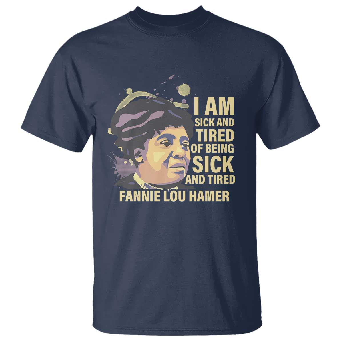 Fannie Lou Hamer T Shirt I Am Sick And Tired Of Being Sick And Tired
