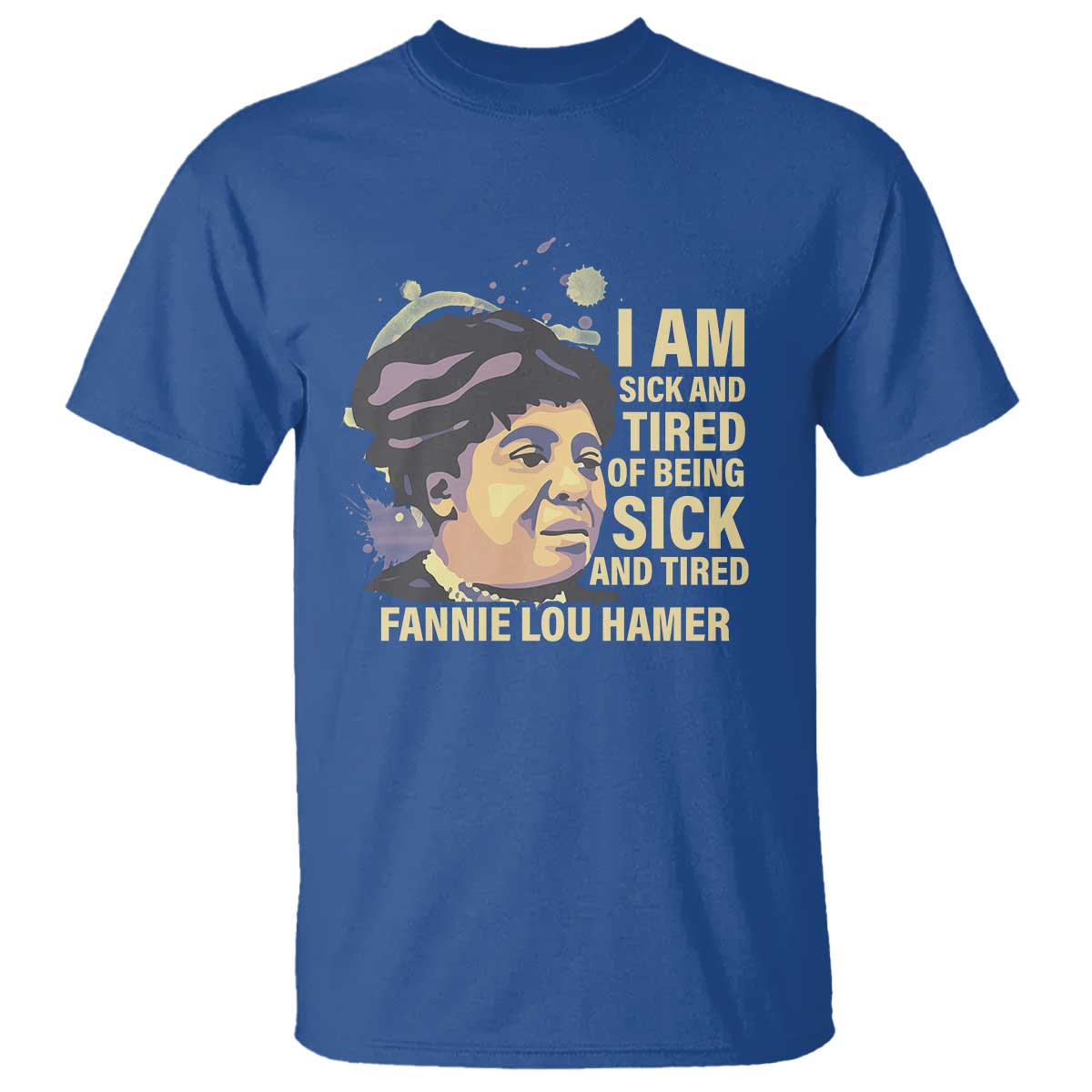 Fannie Lou Hamer T Shirt I Am Sick And Tired Of Being Sick And Tired