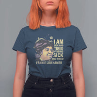 Fannie Lou Hamer T Shirt For Women I Am Sick And Tired Of Being Sick And Tired