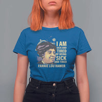 Fannie Lou Hamer T Shirt For Women I Am Sick And Tired Of Being Sick And Tired