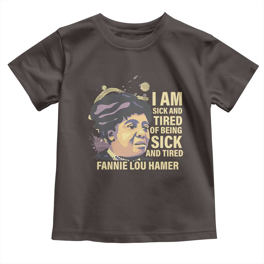 Fannie Lou Hamer Toddler T Shirt I Am Sick And Tired Of Being Sick And Tired