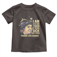 Fannie Lou Hamer Toddler T Shirt I Am Sick And Tired Of Being Sick And Tired