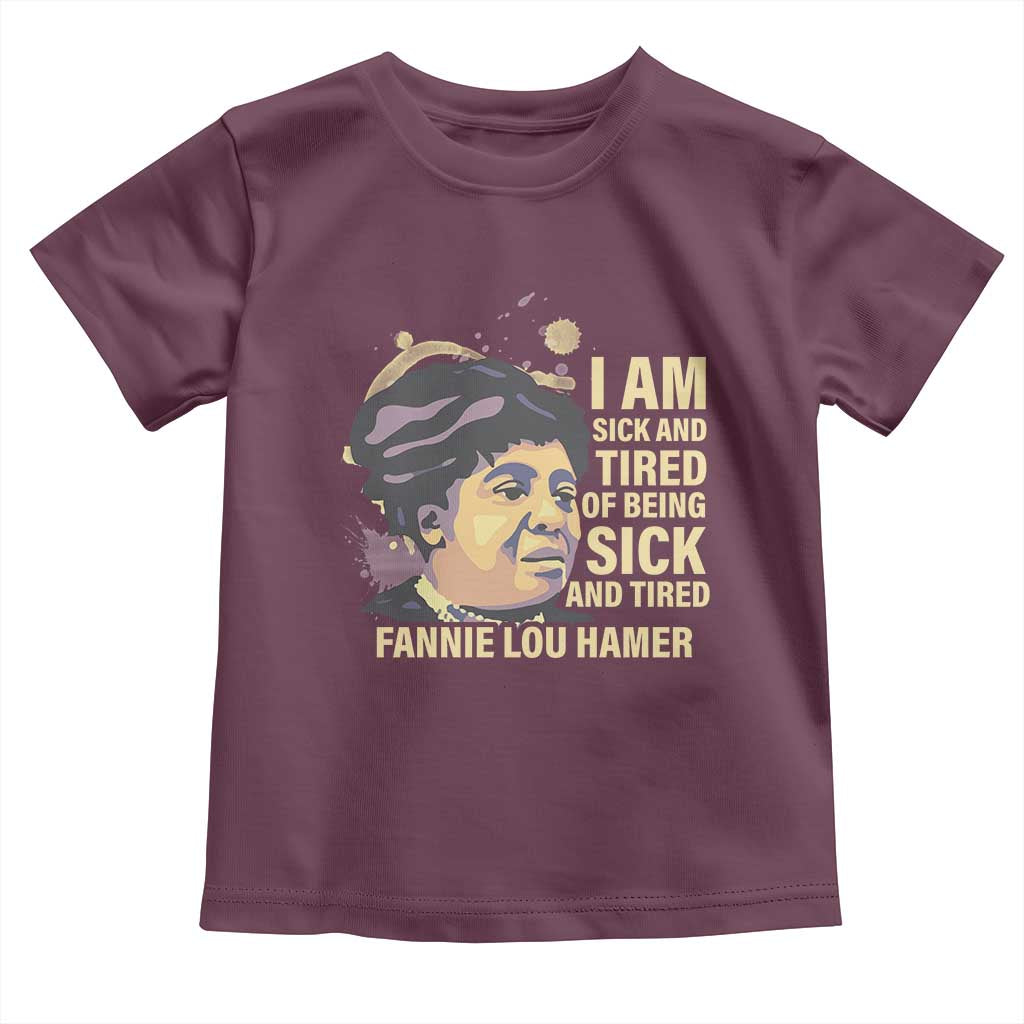 Fannie Lou Hamer Toddler T Shirt I Am Sick And Tired Of Being Sick And Tired