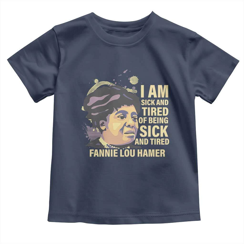 Fannie Lou Hamer Toddler T Shirt I Am Sick And Tired Of Being Sick And Tired