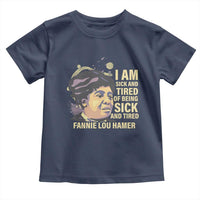 Fannie Lou Hamer Toddler T Shirt I Am Sick And Tired Of Being Sick And Tired