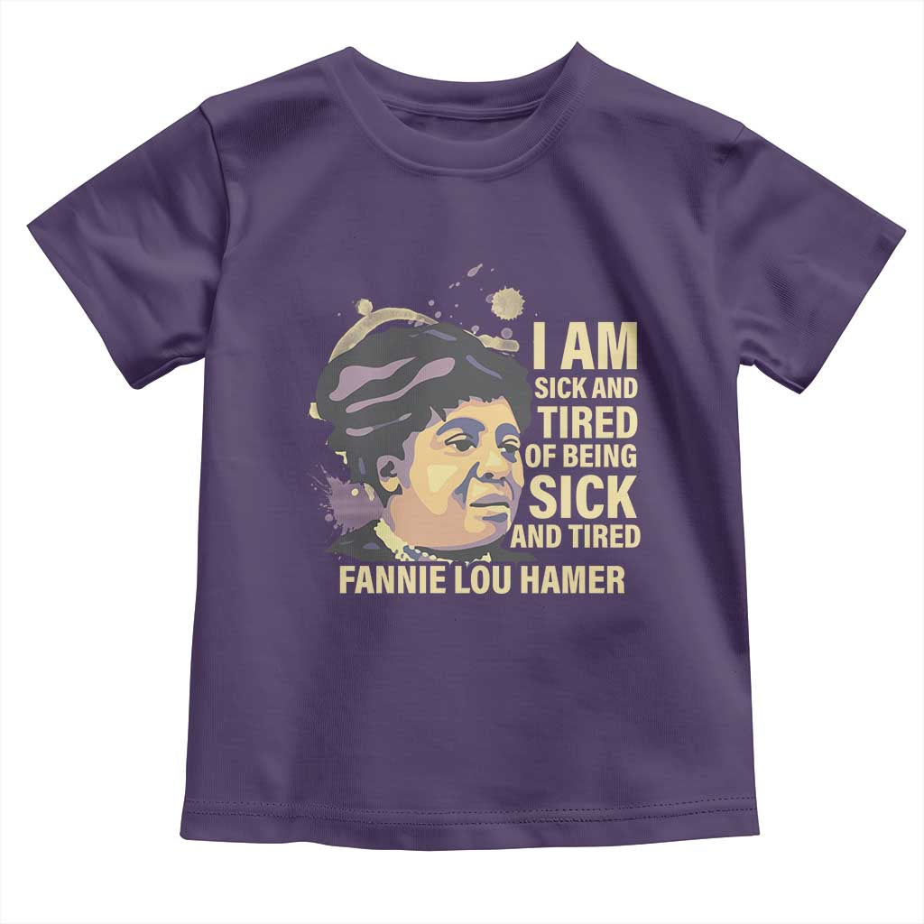 Fannie Lou Hamer Toddler T Shirt I Am Sick And Tired Of Being Sick And Tired