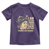 Fannie Lou Hamer Toddler T Shirt I Am Sick And Tired Of Being Sick And Tired