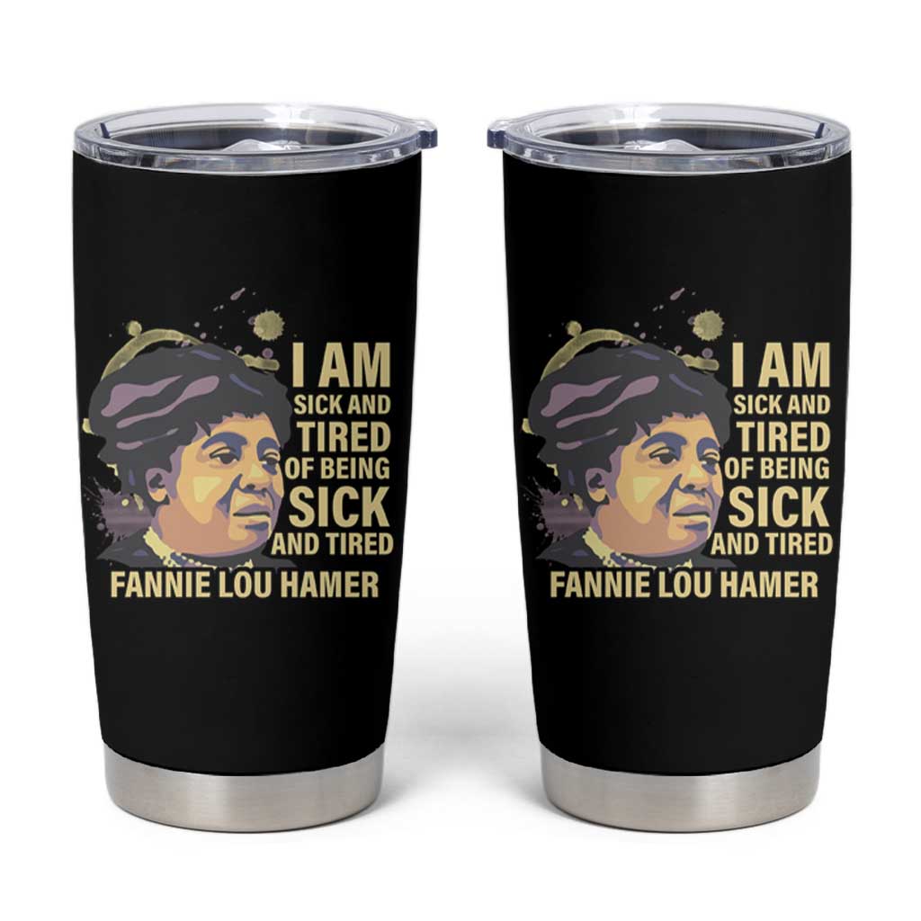 Fannie Lou Hamer Tumbler Cup I Am Sick And Tired Of Being Sick And Tired