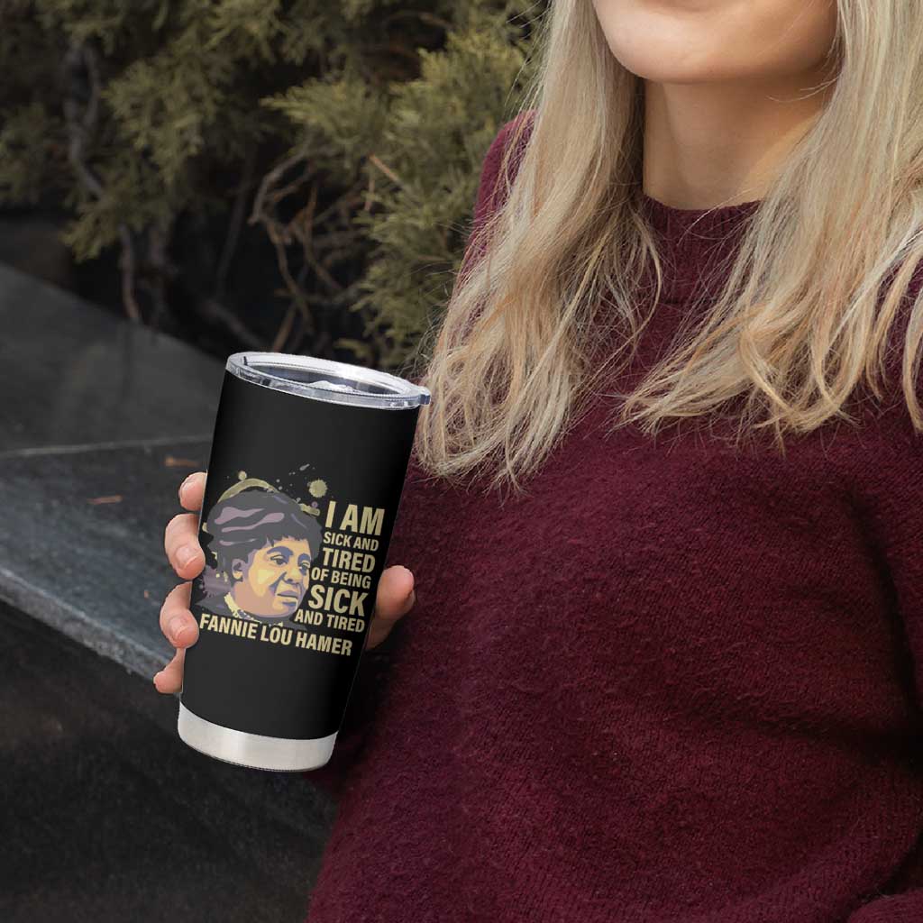 Fannie Lou Hamer Tumbler Cup I Am Sick And Tired Of Being Sick And Tired