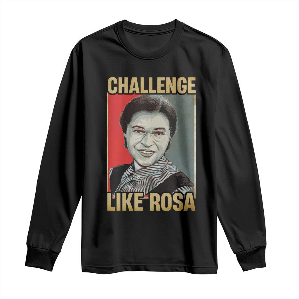 Rosa Parks Long Sleeve Shirt Challenge Like Rosa Black History