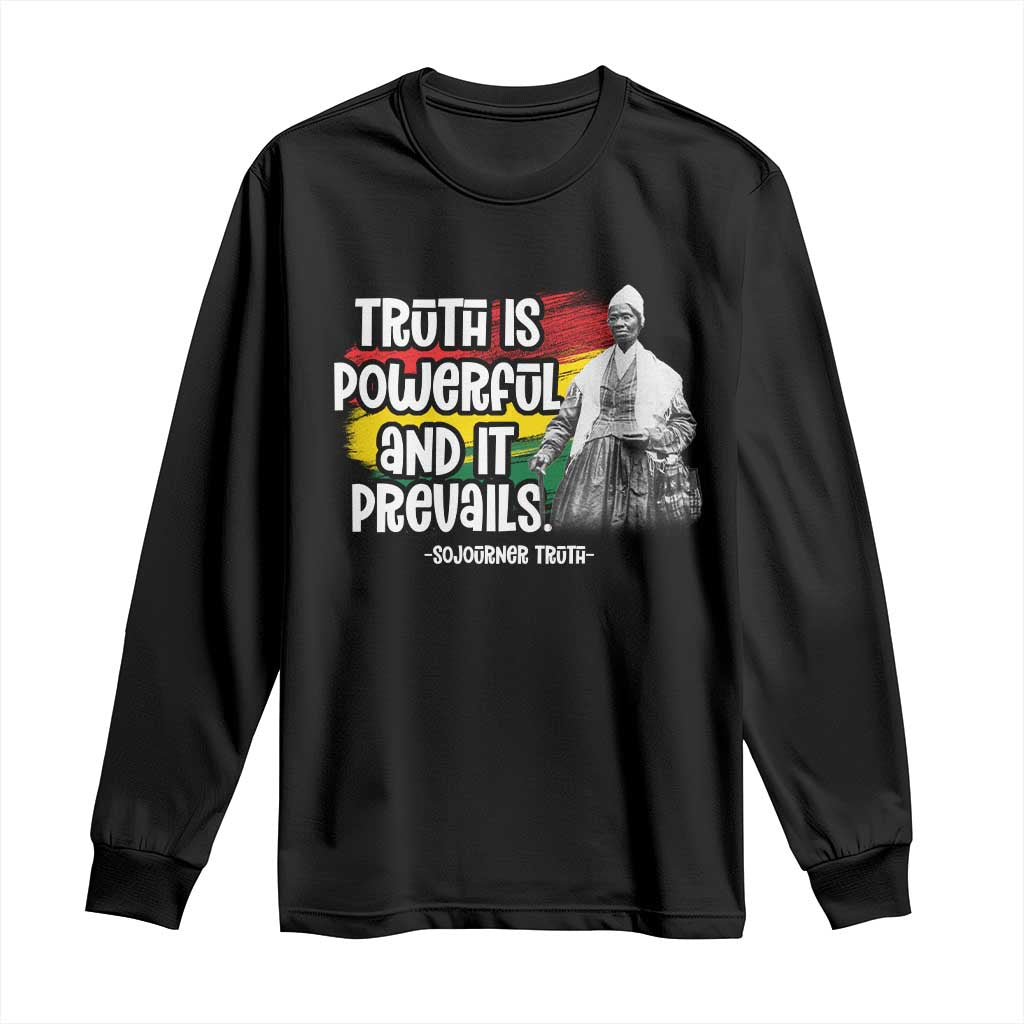 Sojourner Truth Long Sleeve Shirt Truth Is Powerful And It Prevails Black History