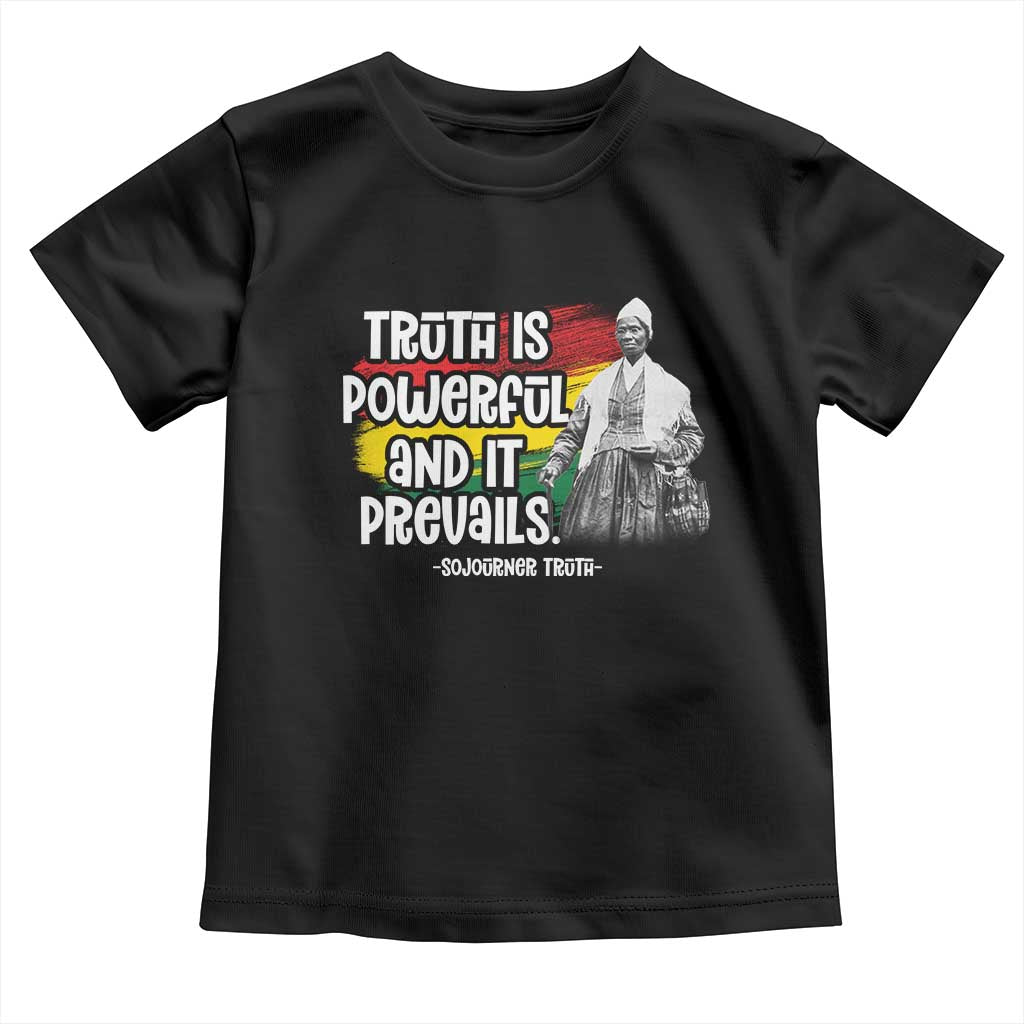 Sojourner Truth Toddler T Shirt Truth Is Powerful And It Prevails Black History