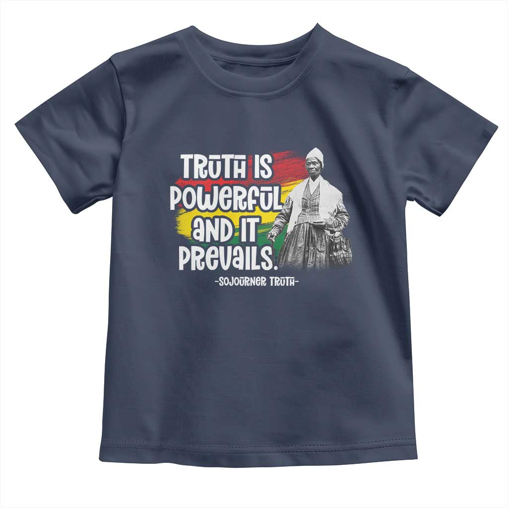 Sojourner Truth Toddler T Shirt Truth Is Powerful And It Prevails Black History