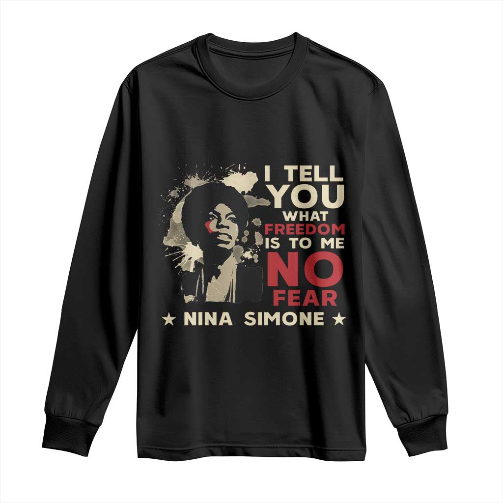 Nina Simone Long Sleeve Shirt I Tell You What Freedom Is To Me No Fear