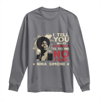 Nina Simone Long Sleeve Shirt I Tell You What Freedom Is To Me No Fear