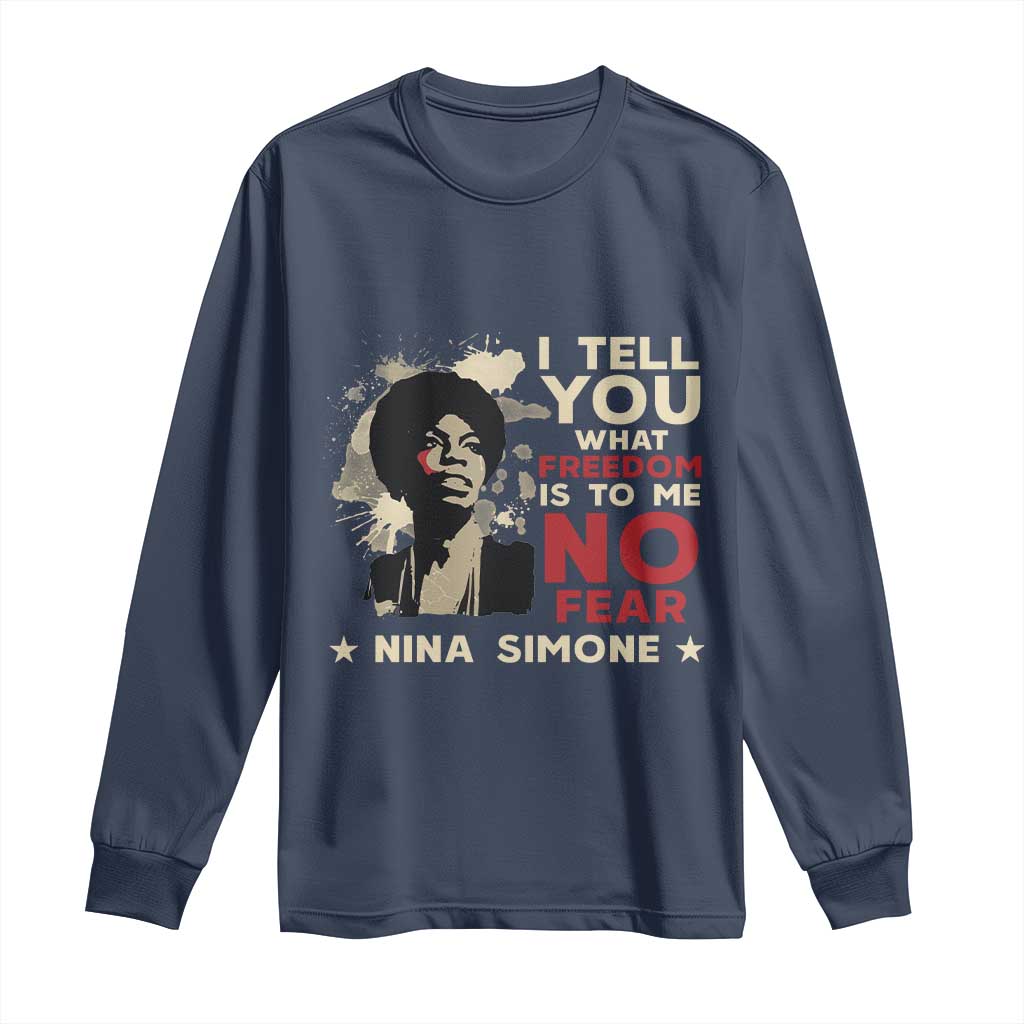 Nina Simone Long Sleeve Shirt I Tell You What Freedom Is To Me No Fear