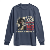 Nina Simone Long Sleeve Shirt I Tell You What Freedom Is To Me No Fear
