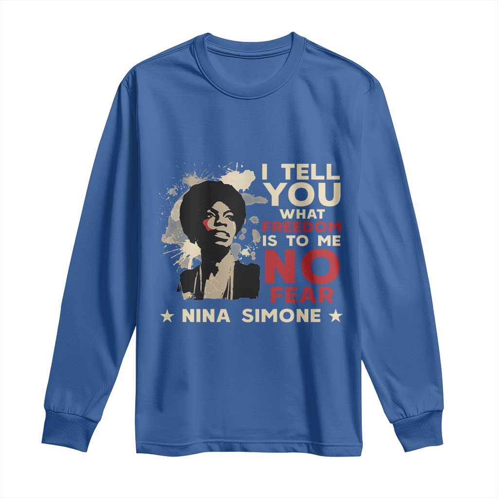 Nina Simone Long Sleeve Shirt I Tell You What Freedom Is To Me No Fear