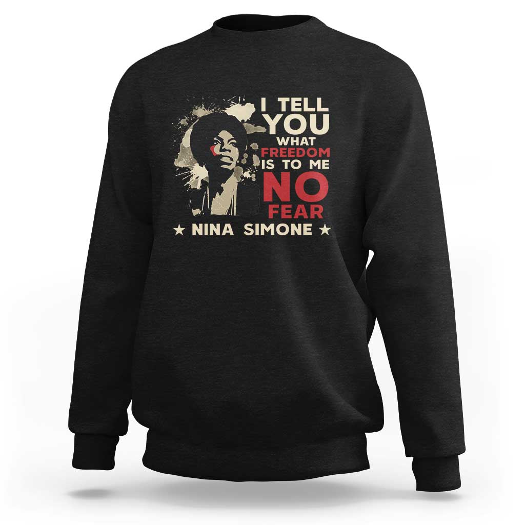Nina Simone Sweatshirt I Tell You What Freedom Is To Me No Fear